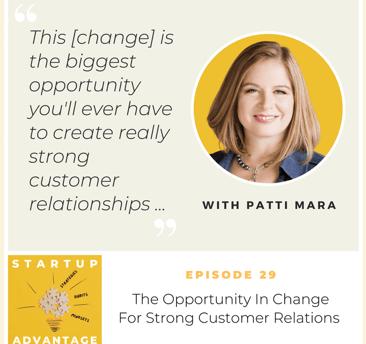 Podcast Interview: The Opportunity In Change For Strong Customer Relations with Patti Mara