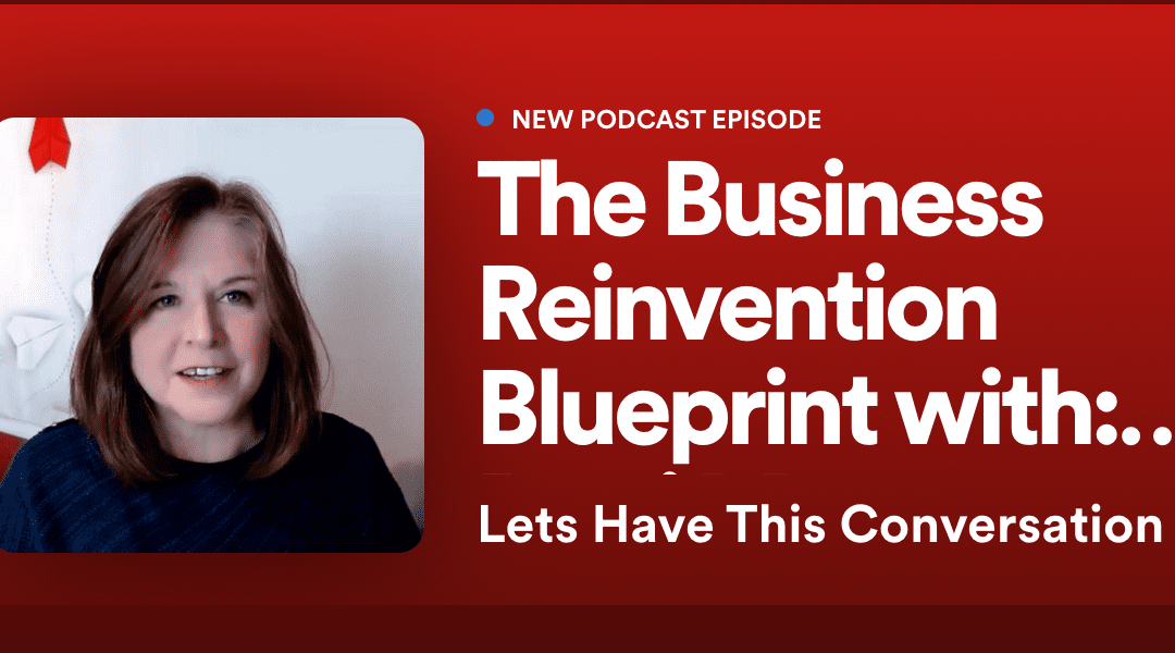 Podcast Interview: The Business Reinvention Blueprint